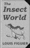 [Gutenberg 45596] • The Insect World / Being a Popular Account of the Orders of Insects; Together with a Description of the Habits and Economy of Some of the Most Interesting Species